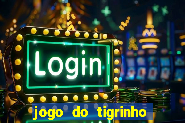 jogo do tigrinho oficial como jogar